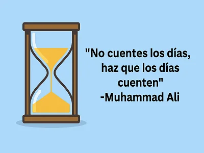 Frase: No cuentes los días, haz que los días cuenten (Muhammad Ali)