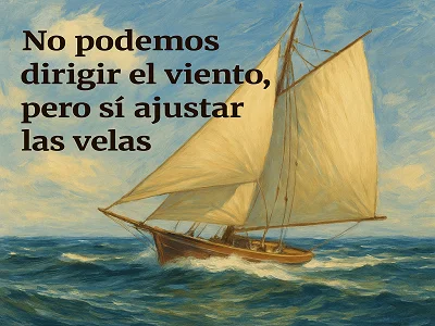 Frase: No podemos dirigir el viento pero sí ajustar las velas